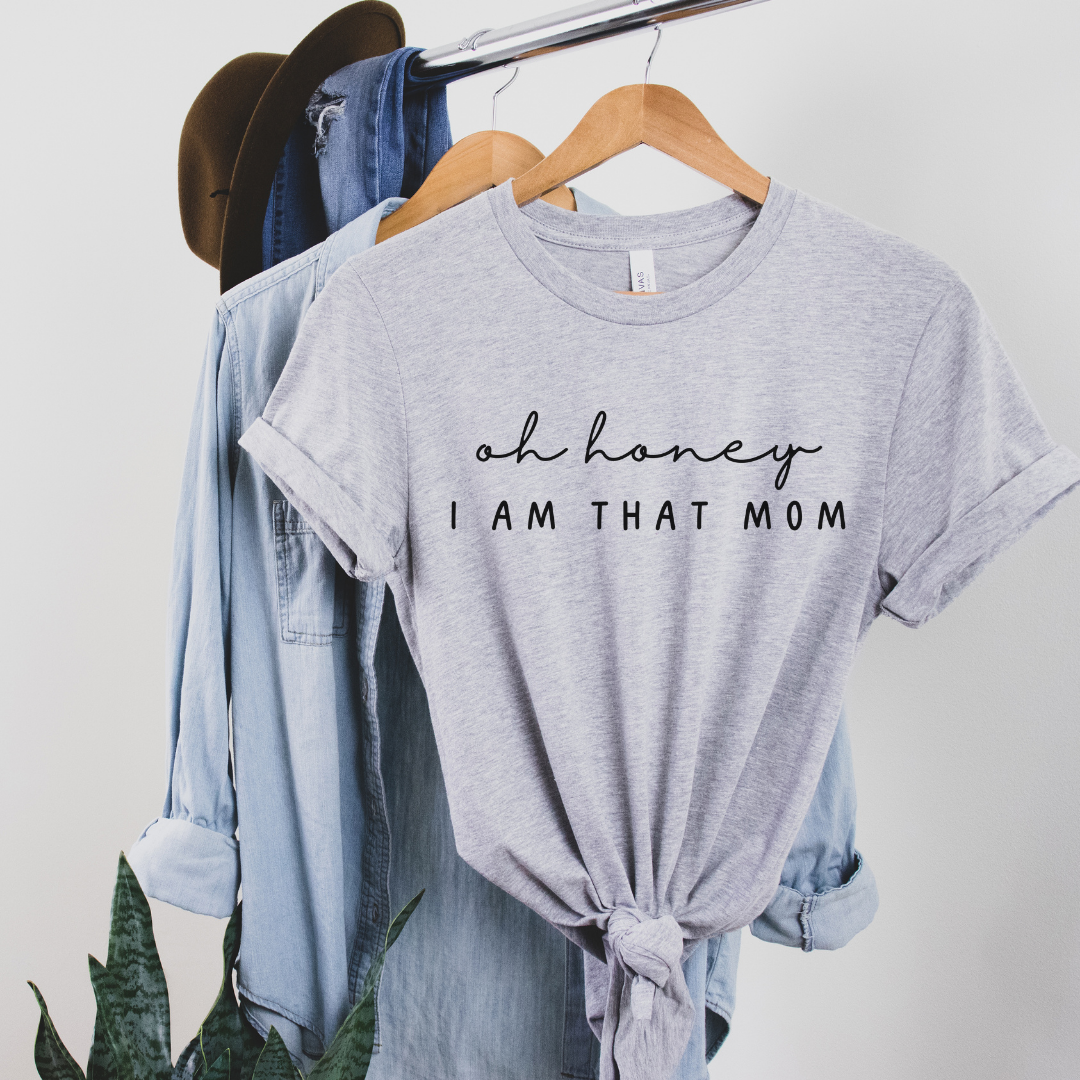 Oh Honey I Am That Mom T-Shirt