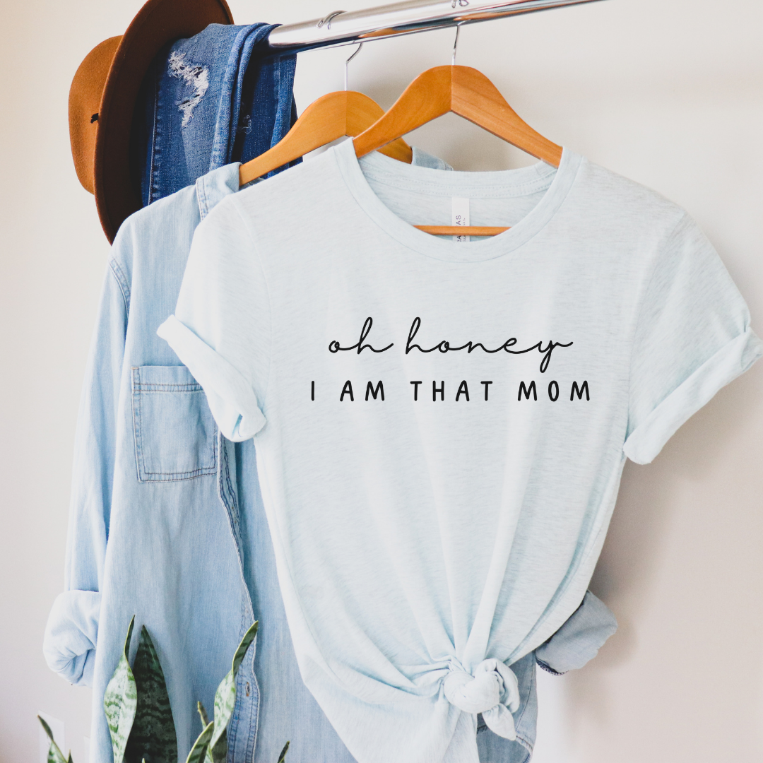 Oh Honey I Am That Mom T-Shirt