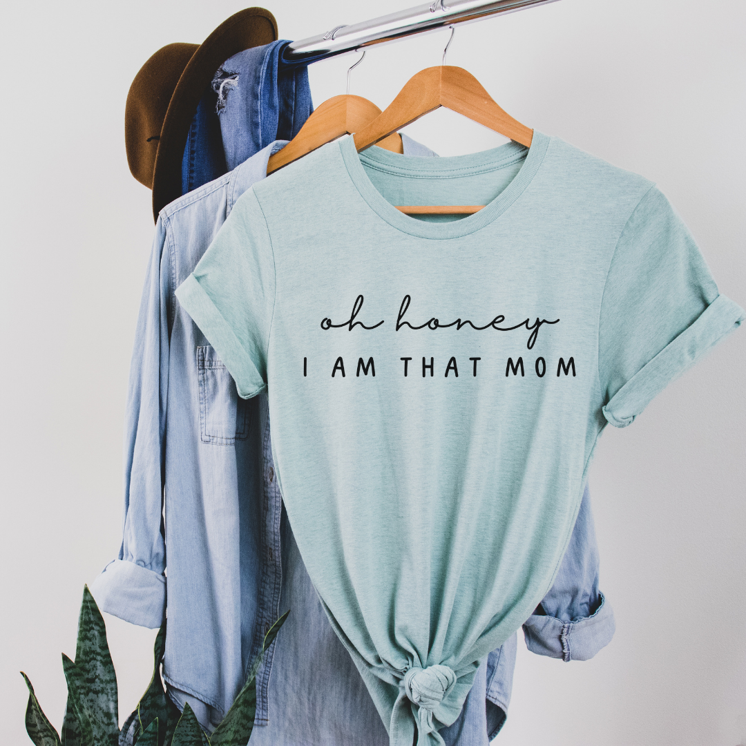 Oh Honey I Am That Mom T-Shirt