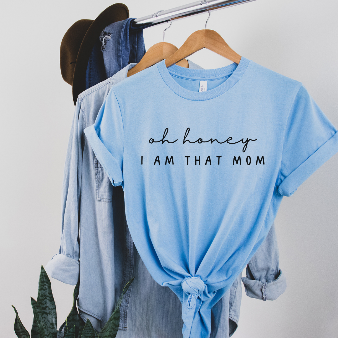 Oh Honey I Am That Mom T-Shirt