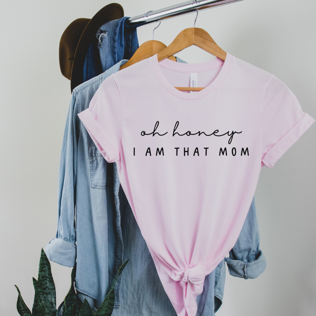 Oh Honey I Am That Mom T-Shirt