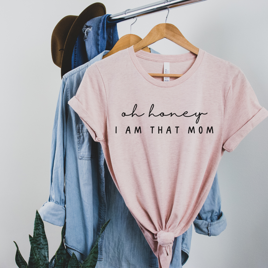 Oh Honey I Am That Mom T-Shirt