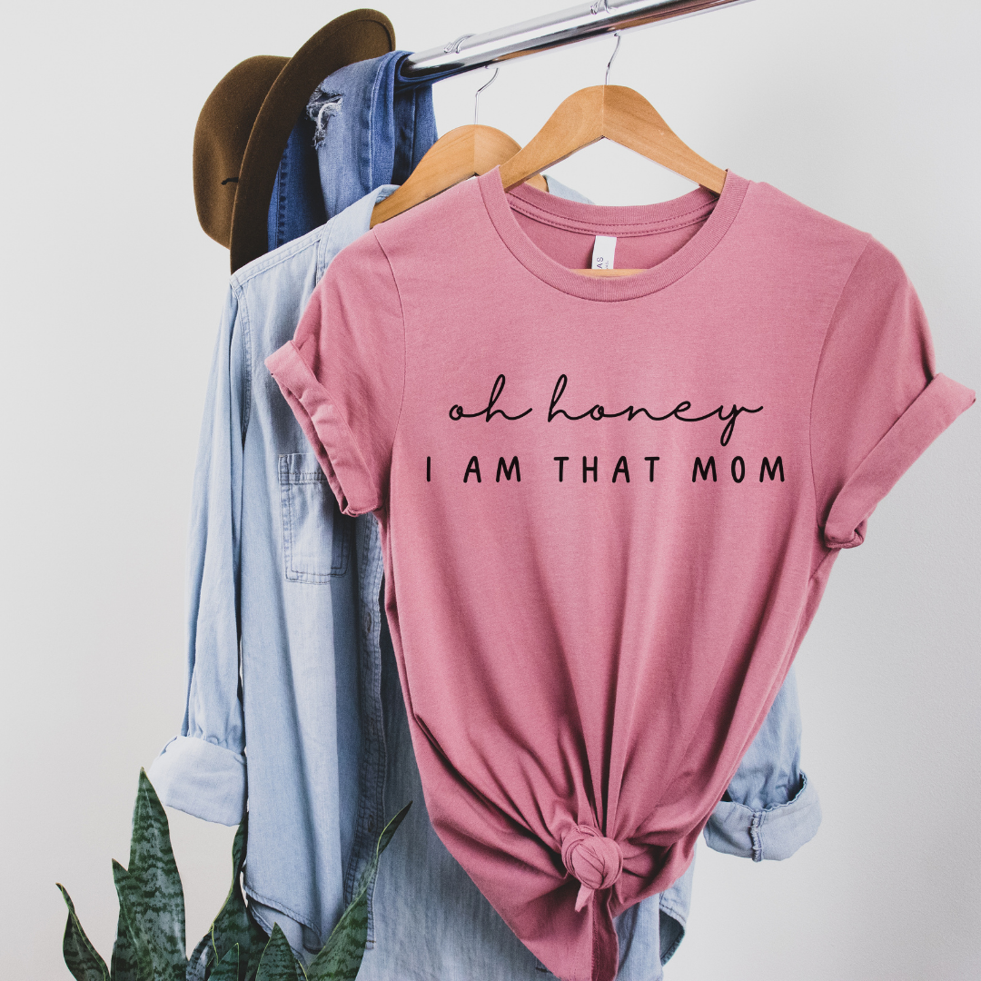 Oh Honey I Am That Mom T-Shirt